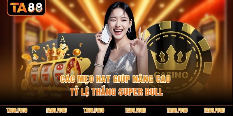 Mẹo đánh bài Super Bull