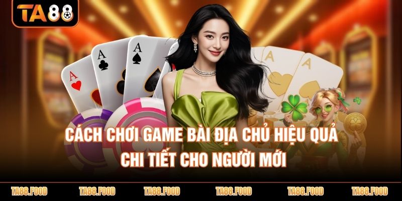 Cách chơi game bài địa chủ
