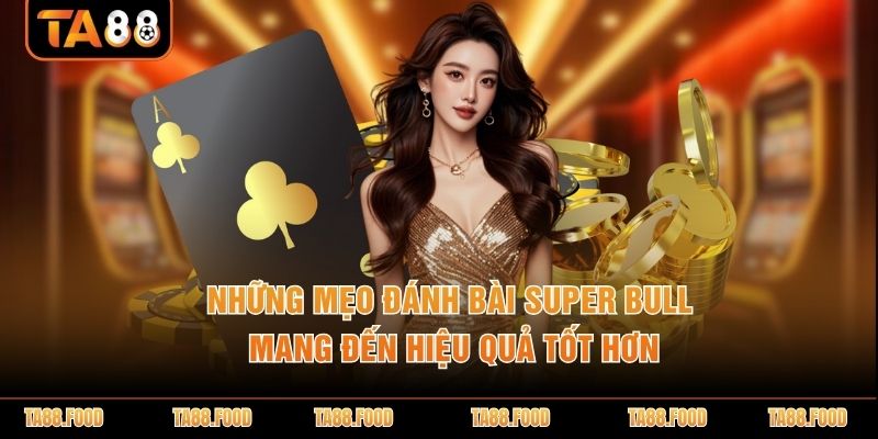 Mẹo đánh bài Super Bull