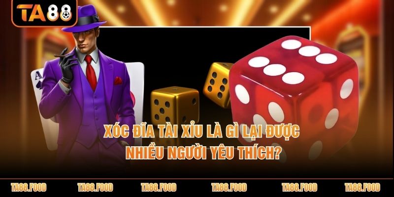 xóc đĩa tài xỉu là gì