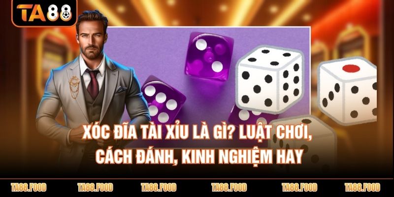 xóc đĩa tài xỉu là gì